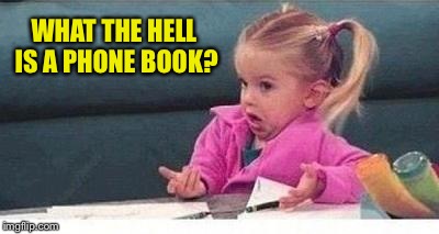 WHAT THE HELL IS A PHONE BOOK? | made w/ Imgflip meme maker