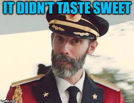 Captain Obvious | IT DIDN'T TASTE SWEET | image tagged in captain obvious | made w/ Imgflip meme maker