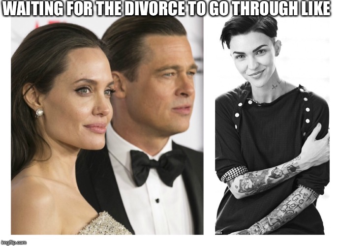WAITING FOR THE DIVORCE TO GO THROUGH LIKE | image tagged in angelina jolie | made w/ Imgflip meme maker
