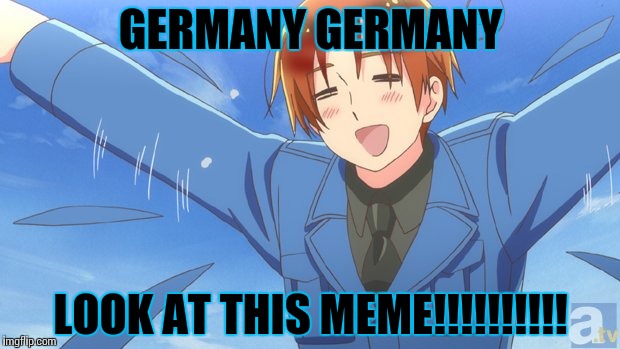 Aph Italy | GERMANY GERMANY LOOK AT THIS MEME!!!!!!!!!! | image tagged in aph italy | made w/ Imgflip meme maker