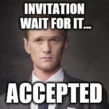 INVITATION WAIT FOR IT... ACCEPTED | made w/ Imgflip meme maker