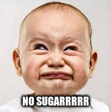 NO SUGARRRRR | made w/ Imgflip meme maker