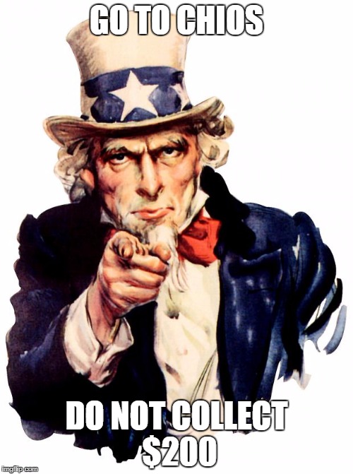 Uncle Sam | GO TO CHIOS; DO NOT COLLECT $200 | image tagged in memes,uncle sam | made w/ Imgflip meme maker