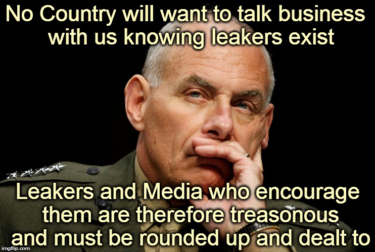 leakers | No Country will want to talk business  with us knowing leakers exist; Leakers and Media who encourage them are therefore treasonous and must be rounded up and dealt to | image tagged in leakers | made w/ Imgflip meme maker