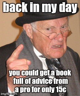 Back In My Day Meme | back in my day you could get a book full of advice from a pro for only 15c | image tagged in memes,back in my day | made w/ Imgflip meme maker