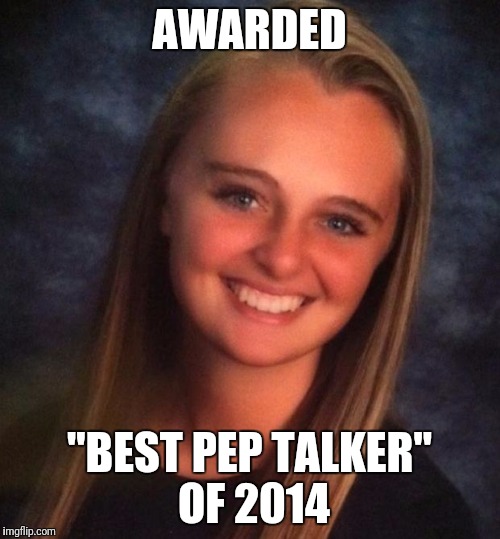 Best pep talk of the year goes to... | AWARDED; "BEST PEP TALKER" OF 2014 | image tagged in michelle carter,too soon | made w/ Imgflip meme maker