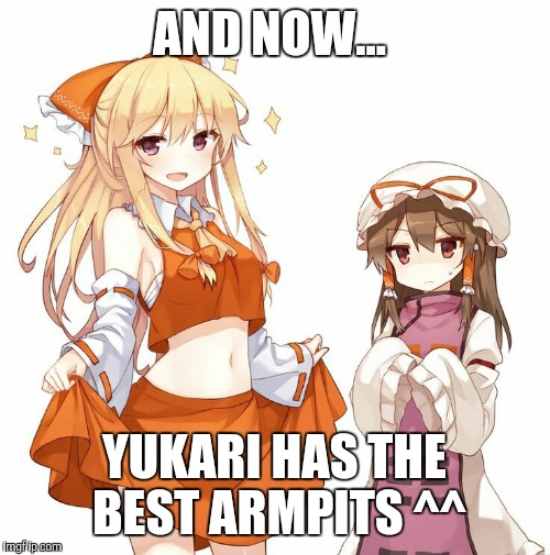 AND NOW... YUKARI HAS THE BEST ARMPITS ^^ | image tagged in touhou | made w/ Imgflip meme maker