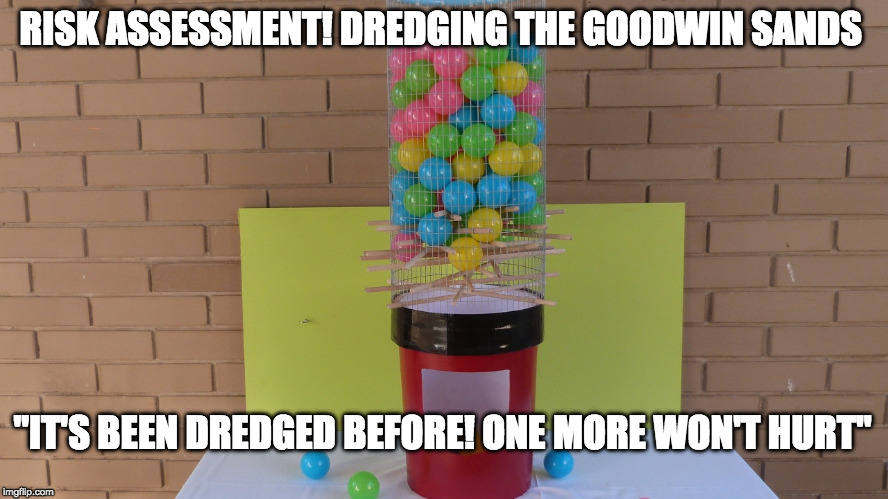 RISK ASSESSMENT! DREDGING THE GOODWIN SANDS; "IT'S BEEN DREDGED BEFORE! ONE MORE WON'T HURT" | image tagged in kerplunk | made w/ Imgflip meme maker