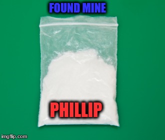 FOUND MINE PHILLIP | made w/ Imgflip meme maker