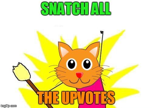 X All The Y Meme | SNATCH ALL THE UPVOTES | image tagged in memes,x all the y | made w/ Imgflip meme maker