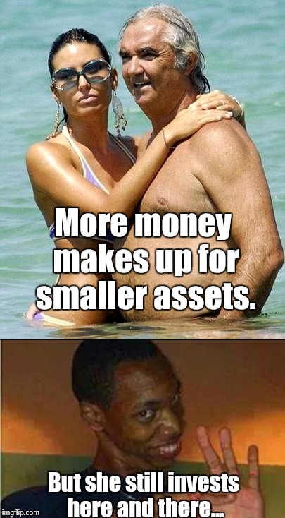 Investment Strategy | More money makes up for smaller assets. But she still invests here and there... | image tagged in nsfw,old pervert,slut,successful black man,funny,so true memes | made w/ Imgflip meme maker