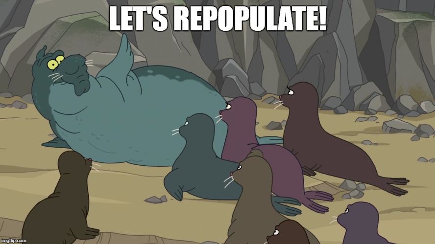 LET'S REPOPULATE! | image tagged in beachmaster,futurama,seal,population | made w/ Imgflip meme maker