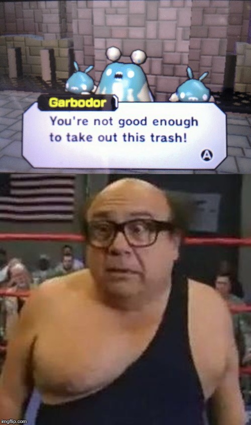 I'm the Trash Man! | image tagged in memes,danny devito,pokemon,trash,trash man,trashman | made w/ Imgflip meme maker