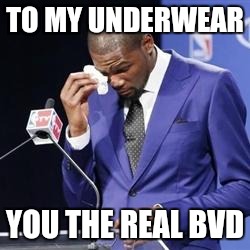 you da real mvp | TO MY UNDERWEAR; YOU THE REAL BVD | image tagged in you da real mvp,memes | made w/ Imgflip meme maker