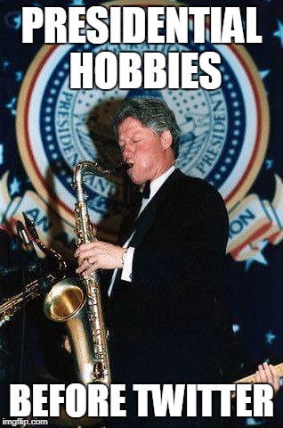 presidents who did not use twitter | PRESIDENTIAL HOBBIES; BEFORE TWITTER | image tagged in president trump,bill clinton,not my president,twitter,trump twitter,trump press conference | made w/ Imgflip meme maker