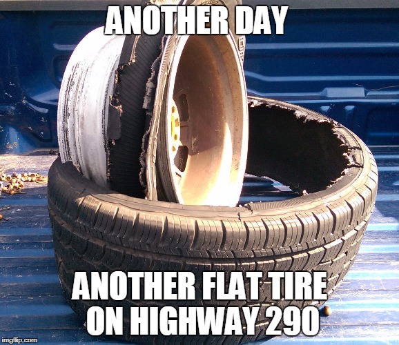 driving in houston--driving in texas | ANOTHER DAY; ANOTHER FLAT TIRE ON HIGHWAY 290 | image tagged in road construction,road rage,car crash,traffic,houston,texas | made w/ Imgflip meme maker