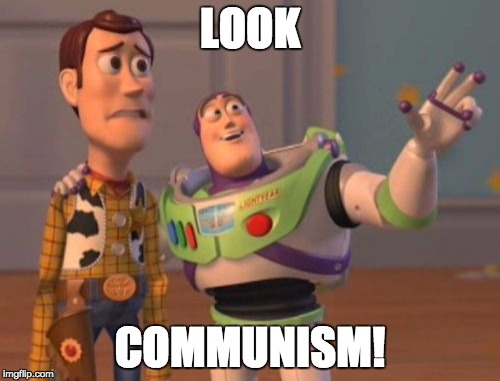 X, X Everywhere Meme | LOOK; COMMUNISM! | image tagged in memes,x x everywhere | made w/ Imgflip meme maker