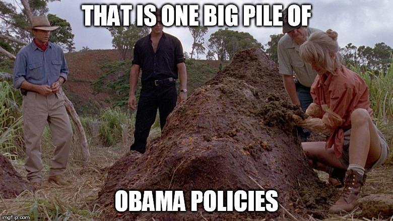 presumably funny title | THAT IS ONE BIG PILE OF; OBAMA POLICIES | image tagged in that is one big pile of,obama,jurassic park | made w/ Imgflip meme maker