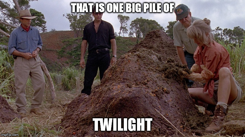 Still a better love story | THAT IS ONE BIG PILE OF; TWILIGHT | image tagged in pile of,twilight,jurassic park | made w/ Imgflip meme maker
