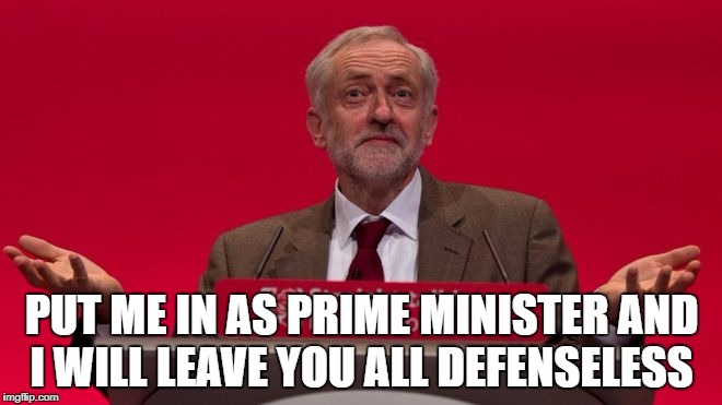 PUT ME IN AS PRIME MINISTER AND I WILL LEAVE YOU ALL DEFENSELESS | image tagged in jeremy corbyn | made w/ Imgflip meme maker