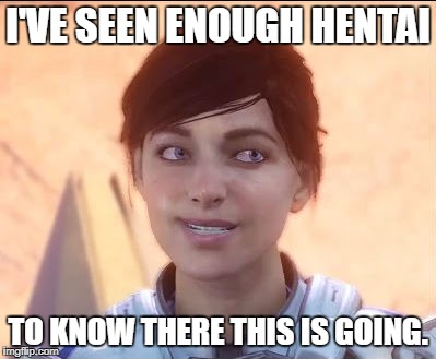 When You Watch Bible Black | I'VE SEEN ENOUGH HENTAI; TO KNOW THERE THIS IS GOING. | image tagged in smug ryder,mass effect andromeda,mass effect,memes | made w/ Imgflip meme maker