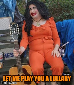 LET ME PLAY YOU A LULLABY | made w/ Imgflip meme maker