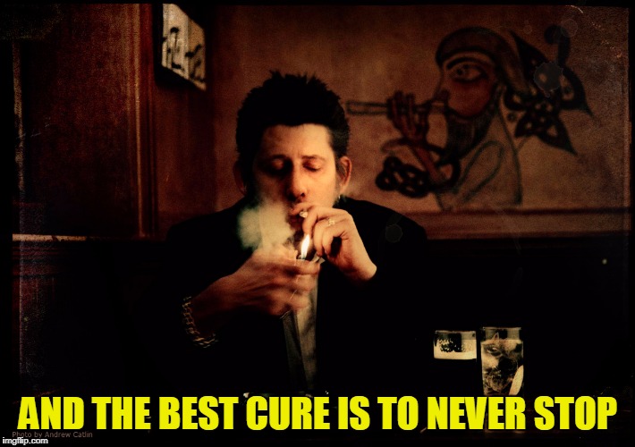 AND THE BEST CURE IS TO NEVER STOP | made w/ Imgflip meme maker