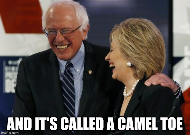 camel toe | AND IT'S CALLED A CAMEL TOE | image tagged in hillary clinton,camel toe,what if i told you | made w/ Imgflip meme maker