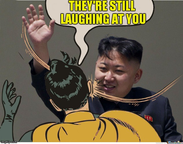 THEY'RE STILL LAUGHING AT YOU | made w/ Imgflip meme maker