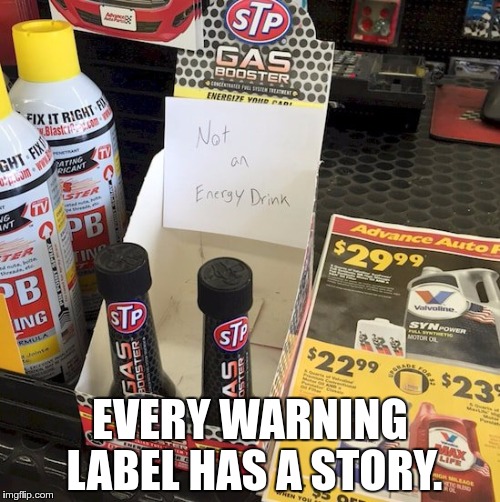  EVERY WARNING LABEL HAS A STORY. | image tagged in warning label | made w/ Imgflip meme maker