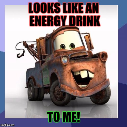 LOOKS LIKE AN ENERGY DRINK TO ME! | made w/ Imgflip meme maker