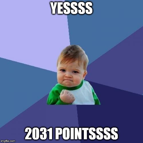 Success Kid | YESSSS; 2031 POINTSSSS | image tagged in memes,success kid | made w/ Imgflip meme maker