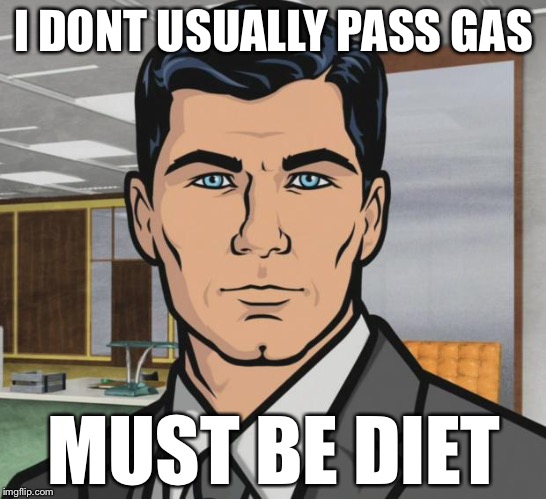 Archer Meme | I DONT USUALLY PASS GAS MUST BE DIET | image tagged in memes,archer | made w/ Imgflip meme maker