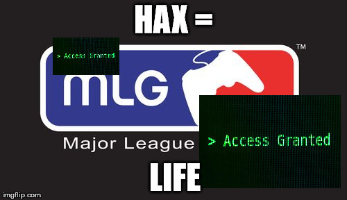 HAX
=; LIFE | image tagged in memes4uscub | made w/ Imgflip meme maker