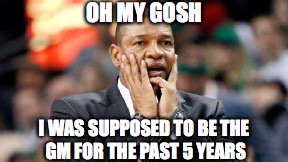 OH MY GOSH; I WAS SUPPOSED TO BE THE GM FOR THE PAST 5 YEARS | made w/ Imgflip meme maker