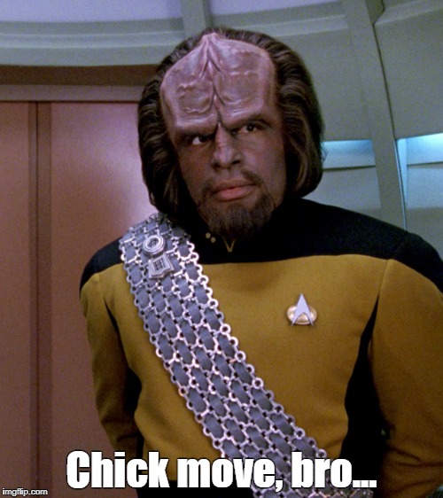 Worf | Chick move, bro... | image tagged in worf | made w/ Imgflip meme maker
