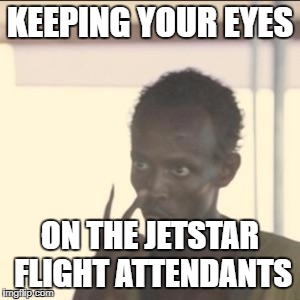 Look At Me Meme | KEEPING YOUR EYES; ON THE JETSTAR FLIGHT ATTENDANTS | image tagged in memes,look at me | made w/ Imgflip meme maker