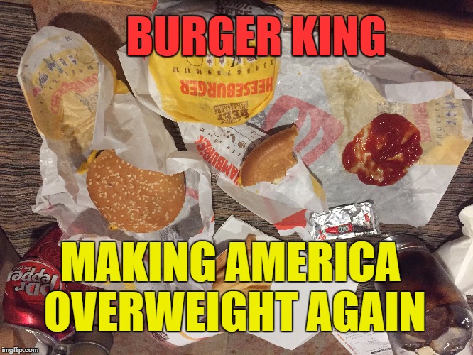 Although it takes two double cheeseburgers to equal the one they made in the 80's. | BURGER KING; MAKING AMERICA OVERWEIGHT AGAIN | image tagged in burger,king,rip off,fast food,f u c k faces,meme | made w/ Imgflip meme maker