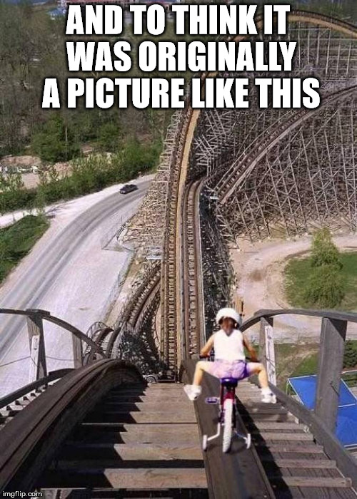 Who doesn't love a roller coaster ride? - Imgflip
