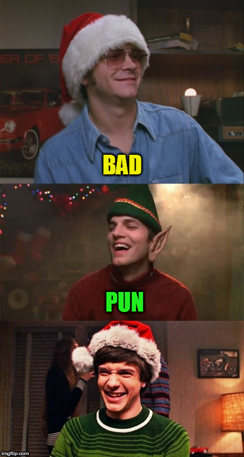 BAD PUN | image tagged in that 70's show christmas puns | made w/ Imgflip meme maker