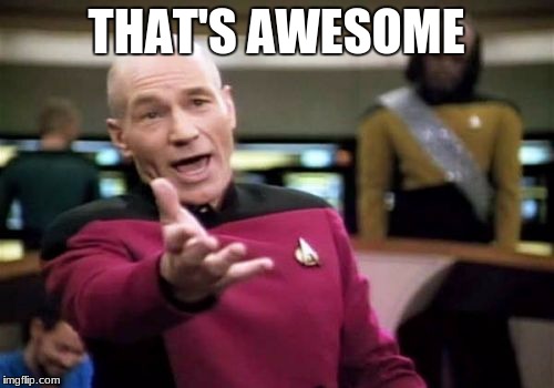 Picard Wtf Meme | THAT'S AWESOME | image tagged in memes,picard wtf | made w/ Imgflip meme maker