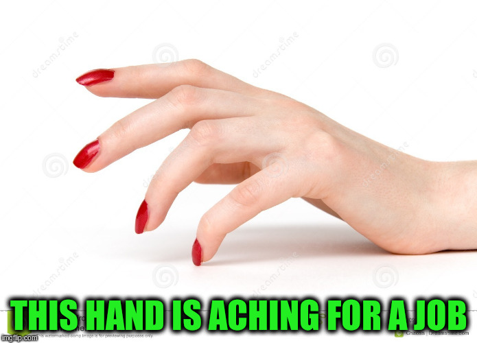 THIS HAND IS ACHING FOR A JOB | made w/ Imgflip meme maker