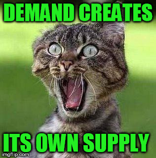 DEMAND CREATES ITS OWN SUPPLY | made w/ Imgflip meme maker