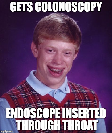 Bad Luck Brian Meme | GETS COLONOSCOPY; ENDOSCOPE INSERTED THROUGH THROAT | image tagged in memes,bad luck brian | made w/ Imgflip meme maker