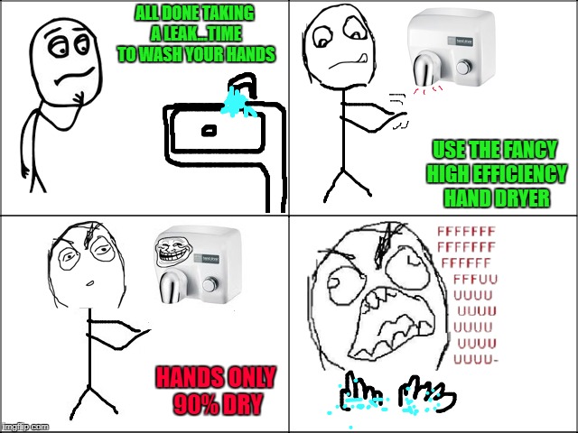 Most times you're better off using paper towels... | ALL DONE TAKING A LEAK...TIME TO WASH YOUR HANDS; USE THE FANCY HIGH EFFICIENCY HAND DRYER; HANDS ONLY 90% DRY | image tagged in troll blow dryer,memes,blow dryers,troll face,sad but true | made w/ Imgflip meme maker