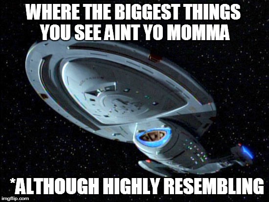 WHERE THE BIGGEST THINGS YOU SEE AINT YO MOMMA *ALTHOUGH HIGHLY RESEMBLING | made w/ Imgflip meme maker