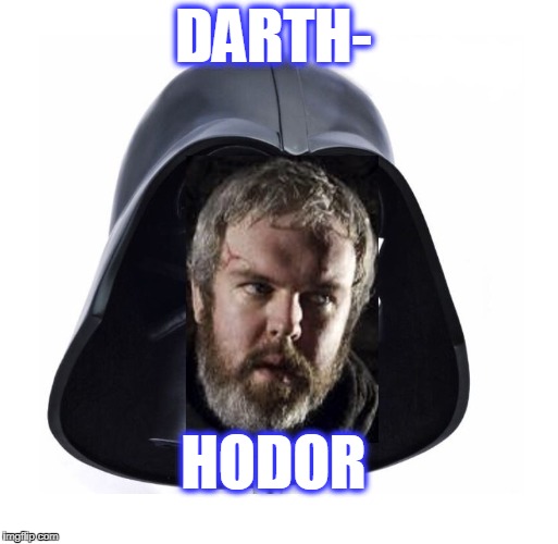darth hodor | DARTH-; HODOR | image tagged in hodor | made w/ Imgflip meme maker