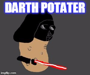 DARTH POTATER | image tagged in darth potater | made w/ Imgflip meme maker