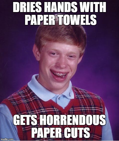 Bad Luck Brian Meme | DRIES HANDS WITH PAPER TOWELS GETS HORRENDOUS PAPER CUTS | image tagged in memes,bad luck brian | made w/ Imgflip meme maker