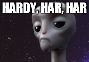 HARDY, HAR, HAR | made w/ Imgflip meme maker